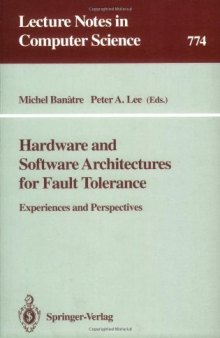 Hardware and Software Architectures for Fault Tolerance: Experiences and Perspectives