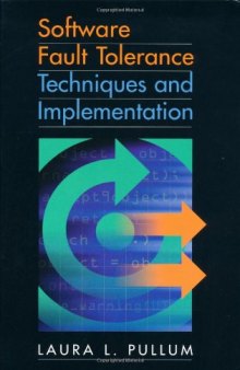 Software Fault Tolerance Techniques and Implementation by Laura L. Pullum