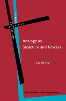Analogy as Structure and Process: Approaches in Linguistics, Cognitive Psychology and Philosophy of Science (Human Cognitive Processing, Volume 14)