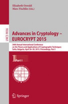 Advances in Cryptology -- EUROCRYPT 2015: 34th Annual International Conference on the Theory and Applications of Cryptographic Techniques, Sofia, Bulgaria, April 26-30, 2015, Proceedings, Part I