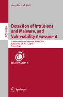 Detection of Intrusions and Malware, and Vulnerability Assessment: 11th International Conference, DIMVA 2014, Egham, UK, July 10-11, 2014. Proceedings