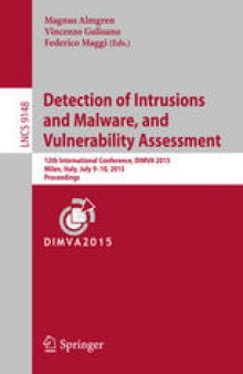 Detection of Intrusions and Malware, and Vulnerability Assessment: 12th International Conference, DIMVA 2015, Milan, Italy, July 9-10, 2015, Proceedings
