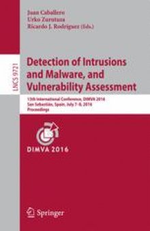 Detection of Intrusions and Malware, and Vulnerability Assessment: 13th International Conference, DIMVA 2016, San Sebastián, Spain, July 7-8, 2016, Proceedings
