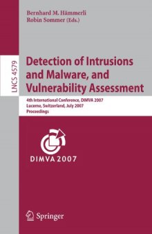 Detection of Intrusions and Malware, and Vulnerability Assessment: 4th International Conference, DIMVA 2007 Lucerne, Switzerland, July 12-13, 2007 ... Computer Science / Security and Cryptology)