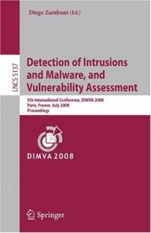 Detection of Intrusions and Malware, and Vulnerability Assessment: 5th International Conference, DIMVA 2008, Paris, France, July 10-11, 2008. Proceedings