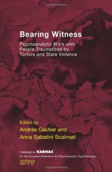 Bearing Witness: Psychoanalytic Work with People Traumatized by Torture and State Violence