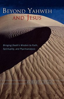 Beyond Yahweh and Jesus: Bringing Death’s Wisdom to Faith, Spirituality, and Psychoanalysis
