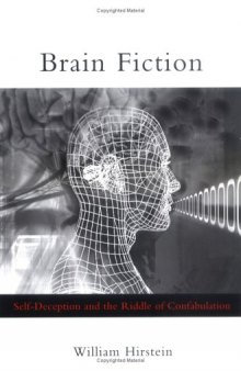 Brain Fiction - Self-Deception and the Riddle of Confabulation