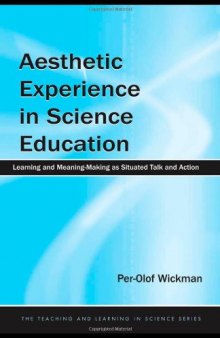 Aesthetic Experience in Science Education: Learning and Meaning-Making as Situated Talk and Action (Teaching and Learning in Science Series)