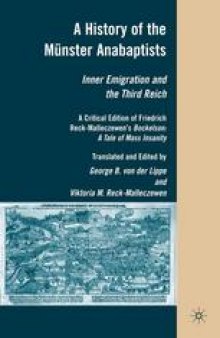 A History of the Münster Anabaptists: Inner Emigration and the Third Reich: A Critical Edition of Friedrich Reck-Malleczewen’s Bockelson: A Tale of Mass Insanity