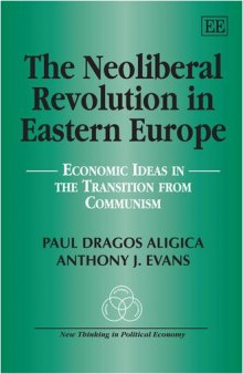 The Neoliberal Revolution in Eastern Europe: Economic Ideas in the Transition from Communism (New Thinking in Political Economy)  