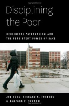 Disciplining the Poor: Neoliberal Paternalism and the Persistent Power of Race  