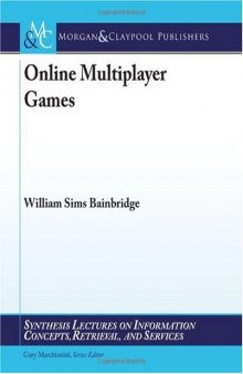 Online Multiplayer Games (Synthesis Lectures on Information Concepts, Retrieval, and Services)