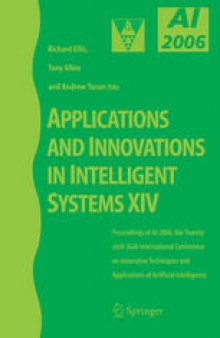 Applications and Innovations in Intelligent Systems XIV: Proceedings of AI-2006, the Twenty-sixth SGAI International Conference on Innovative Techniques and Applications of Artificial Intelligence