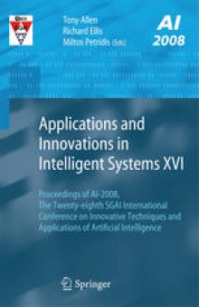 Applications and Innovations in Intelligent Systems XVI: Proceedings of AI-2008, the Twenty-eighth SGAI International Conference on Innovative Techniques and Applications of Artificial Intelligence