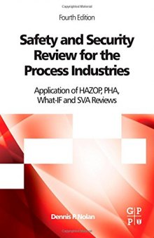 Safety and Security Review for the Process Industries, Fourth Edition: Application of HAZOP, PHA, What-IF and SVA Reviews