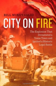 City on fire : the explosion that devastated a Texas town and ignited a historic legal battle