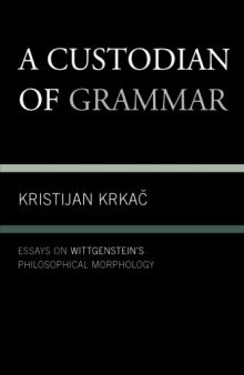 A custodian of grammar : essays on Wittgenstein's philosophical morphology