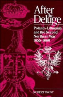 After the Deluge: Poland-Lithuania and the Second Northern War, 1655-1660 