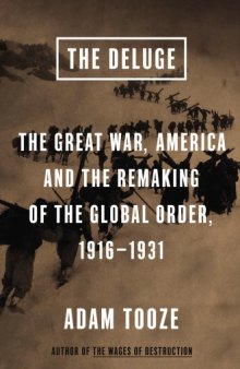 The deluge : the Great War, America and the remaking of the global order, 1916-1931