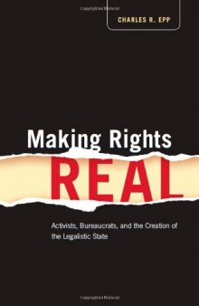 Making Rights Real: Activists, Bureaucrats, and the Creation of the Legalistic State (Chicago Series in Law and Society)  