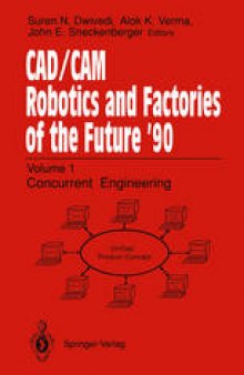 CAD/CAM Robotics and Factories of the Future ’90: Volume 1: Concurrent Engineering 5th International Conference on CAD/CAM, Robotics, and Factories of the Future (CARS and FOF’90 Proceedings International Society for Productivity Enhancement