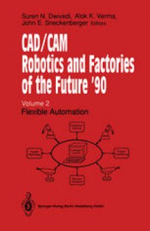 CAD/CAM Robotics and Factories of the Future ’90: Volume 2: Flexible Automation 5th International Conference on CAD/CAM, Robotics and Factories of the Future (CARS and FOF’90) Proceedings
