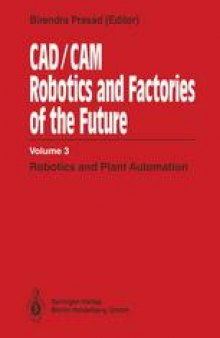 CAD/CAM Robotics and Factories of the Future: Volume III: Robotics and Plant Automation