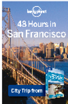 48 Hours in San Francisco. Chapter from USA's Best Trips, a Travel Guide