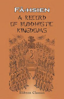 A Record of Buddhistic Kingdoms. Being an account by the Chinese Monk Fa-Hien of his travels in India and Ceylon (A.D. 399-414) in search of the Buddhist Books of Discipline.