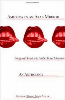 America in an Arab Mirror: Images of America in Arabic Travel Literature, 1668 to 9 11 and Beyond