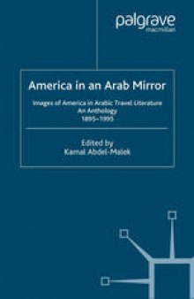 America in an Arab Mirror: Images of America in Arabic Travel Literature: An Anthology 1895–1995