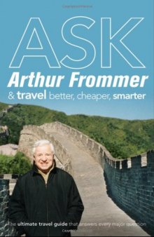 Ask Arthur Frommer: And Travel Better, Cheaper, Smarter