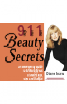 911 Beauty Secrets. An Emergency Guide to Looking Great at Every Age, Size and Budget