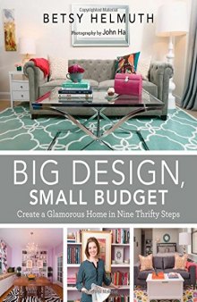 Big Design, Small Budget: Create a Glamorous Home in Nine Thrifty Steps