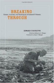 Breaking Through: Essays, Journals, and Travelogues of Edward F. Ricketts