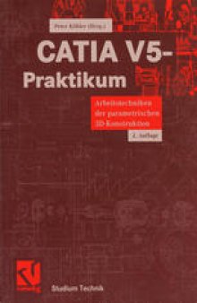 CATIA V5-Praktikum: Arbeitstechniken der parametrischen 3D-Konstruktion