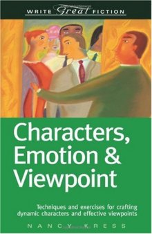 Characters, Emotion & Viewpoint: Techniques and Exercises for Crafting Dynamic Characters and Effective Viewpoints (Write Great Fiction)