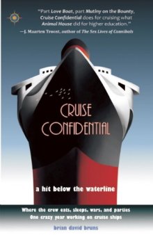 Cruise Confidential: A Hit Below the Waterline: Where the Crew Lives, Eats, Wars, and Parties. One Crazy Year Working on Cruise Ships (Travelers' Tales)  