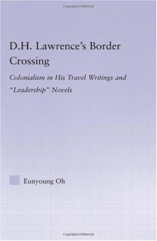 D.H. Lawrence's Border Crossing: Colonialism in His Travel Writings and 'Leadership' Novels (Studies in Major Literary Authors)