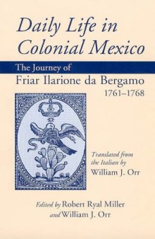 Daily Life in Colonial Mexico: The Journey of Friar Ilarione Da Bergamo, 1761-1768 (American Exploration and Travel Series)