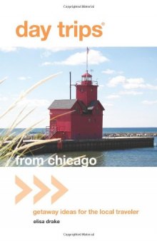 Day Trips® from Chicago: Getaway Ideas for the Local Traveler