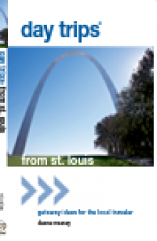 Day Trips® from St. Louis. Getaway Ideas for the Local Traveler