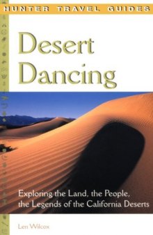 Desert Dancing: Exploring the Land, the People, the Legends of the California Deserts (Hunter Travel Guides)