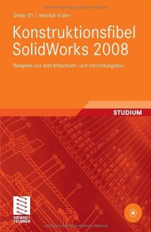 Konstruktionsfibel SolidWorks 2008 : Beispiele aus dem Maschinen- und Vorrichtungsbau