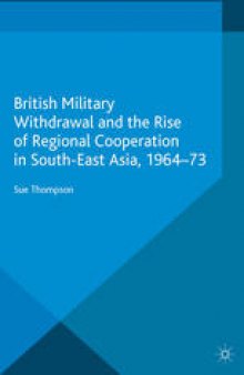 British Military Withdrawal and the Rise of Regional Cooperation in South-East Asia, 1964–73