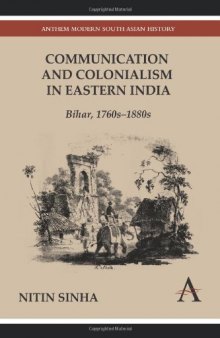 Communication and Colonialism in Eastern India: Bihar, 1760s-1880s