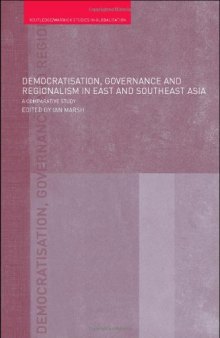 Democratisation, Governance and Regionalism in East and Southeast Asia: A Comparative Study (Routledge Warwick Studies in Globalisation)