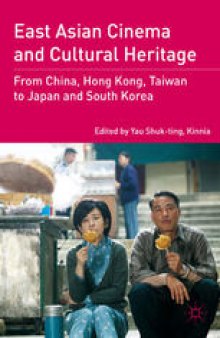 East Asian Cinema and Cultural Heritage: From China, Hong Kong, Taiwan to Japan and South Korea