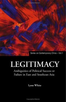 Legitimacy: Ambiguities Of Political Success Or Failure In East And Southeast Asia (Series on Contemporary China)